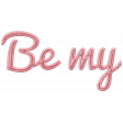 Be Mine - Be My - Word Art
