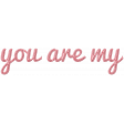 Be Mine - You Are My - Word Art