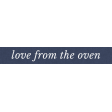 Cozy Kitchen Love from the Oven Word Art