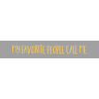 Family Day Word Art - Label - My Favorite People Call Me