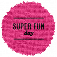 Good Life Oct 21_Label Circle-Super Fun Day  Burlap