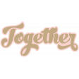Good Life March & April 2023 Stickers: Word Art- Together (Script)