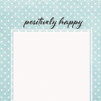 Positively Happy Polkadots Journal Card 4x4
