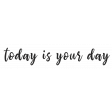 Enjoy Each Moment Word Art - today is your day