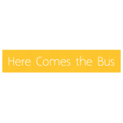 Here Comes the Bus Word Art