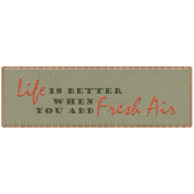 Life is Better When You Add Fresh Air Word Art 2