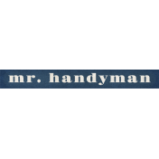 Our House Collab- Word Art- Mr. Handyman Tag