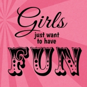 Girls Just Want Fun Word Art Filler Card