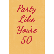 Over the Hill: 40 and 50- Party Like You're 50! Journal Card