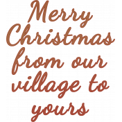 Christmas Village Wordart- Our Village Brown