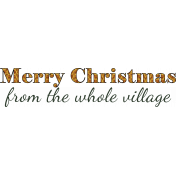 Christmas Village Wordart- Merry Christmas from the Whole Village- Green