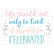 Life Should Be Celebrated Color