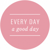The Good Life: January 2019 Elements Kit- Label- Everyday A Good Day