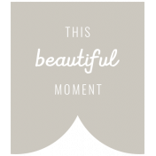 The Good Life: February Words And Tags- this beautiful moment