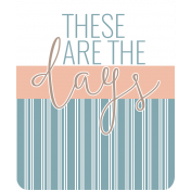 The Good Life: May 2019 Words & Tags Kit- these are the days 3