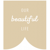 The Good Life: June 2019 Words & Tags Kit- our beautiful life label