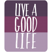 The Good Life: September 2019 Words & Labels Kit- live a good life