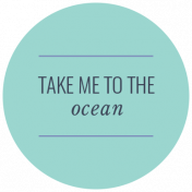 The Good Life- July 2020 Labels & Words- Label Take Me To The Ocean