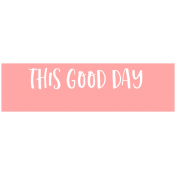 Good Life May 21_Tag-This Good Day