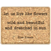 Good Life July 21_Wordart Cork-Live Like Flowers