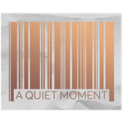 Good Life July 21 Collage_Barcode-Quiet Moment-Vellum