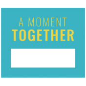 The Good Life: April 2021 Labels & Stickers Kit- Print Label A Moment Together