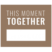 The Good Life: February 2022 Labels Kit_Label_This Moment Together