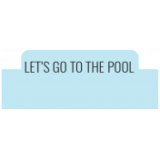 The Good Life: July 2022 Stickers & Labels- Label 4 Let's go to the pool