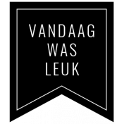 Dutch Black & White Labels Kit #3- Label 17 Vandaag was leuk