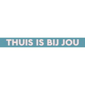 The Good LIfe: July & August 2023 Dutch Word Art- Label Strip, Thuis Is Bij Jou
