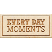 Touch Of Delight Elements: Wood Label- Every Day Moments