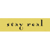 Stay Real Label- Here & Now Word Art 