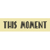 This Moment Label- Here & Now Word Art 