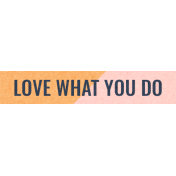 Work Day Word Snippets- Love What You Do