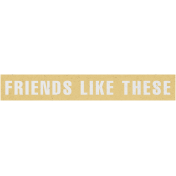 Through Thick & Thin- Friends Like These Word Art