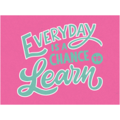 Toolbox Love Notes 2- Everyday Is A Chance To Learn 4x3"