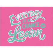 Toolbox Love Notes 2- Everyday Is A Chance To Learn 4x3"