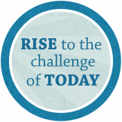 Rise To The Challenge Of Today Circle