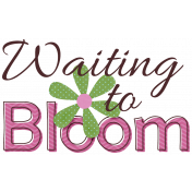 Waiting to Bloom- Word Art