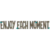 Enjoy Each Moment- Title Turquoise