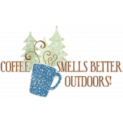 Into the Woods- Coffee Smells Better Outdoors Word Art