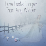 Love Lasts Longer Than Any Winter