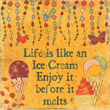 Life is like an Ice Cream