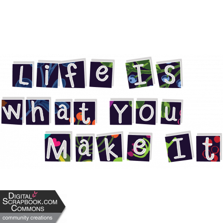 Life Is What You Make It