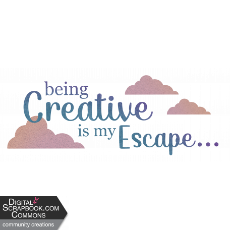 Being Creative Is My Escape
