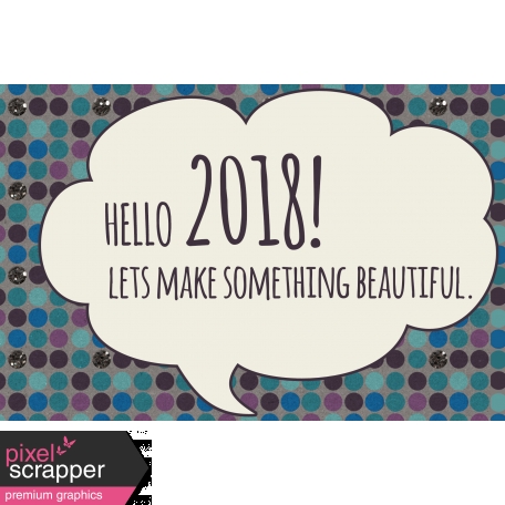 Best is Yet To Come 2018 - Journal Card - Hello 2018 in Speech Bubble (4x6)