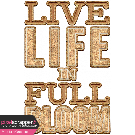 Good Life July 21_Wordart Cork-Live Life In Full Bloom