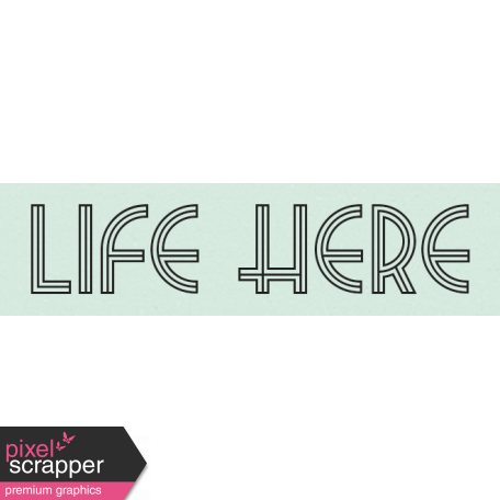 Life Here Label - Here & Now Word Art 