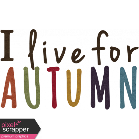 Fall Into Autumn - Live for Autumn Word Art