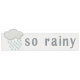 Rain, Rain- So Rainy Label